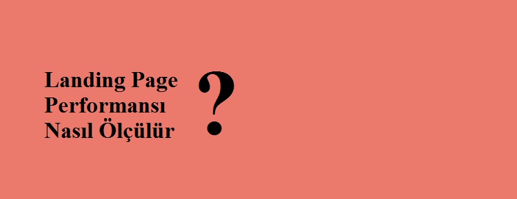 Landing Page Performansı Nasıl Ölçülür