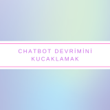 Chatbot Devrimini Kucaklamak