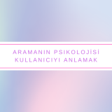 Aramanın Psikolojisi: Kullanıcıyı Anlamak