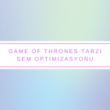 Game of Thrones Tarzı SEM Optimizasyonu